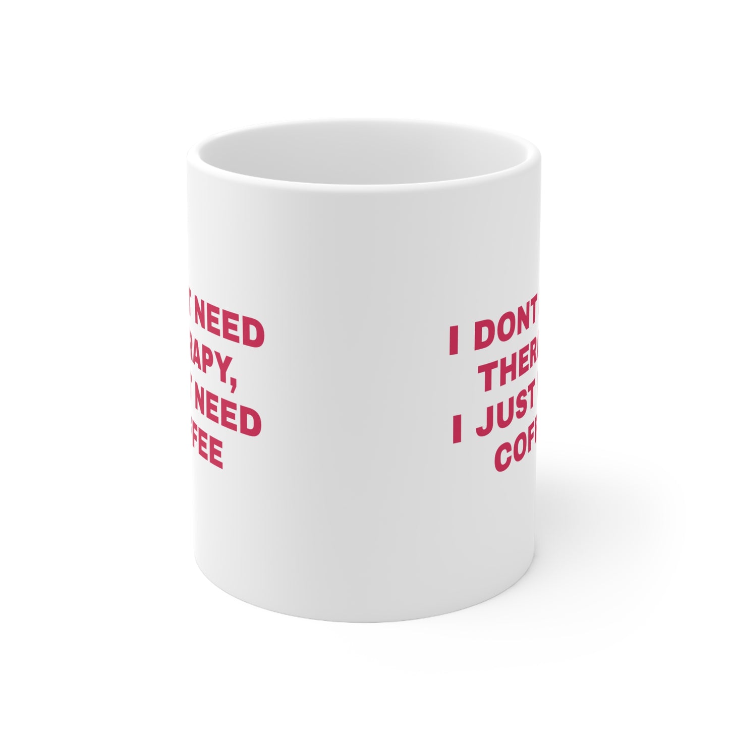 "I Don't Need Therapy, I Just Need Coffee" Ceramic Mug, Coffee Cup