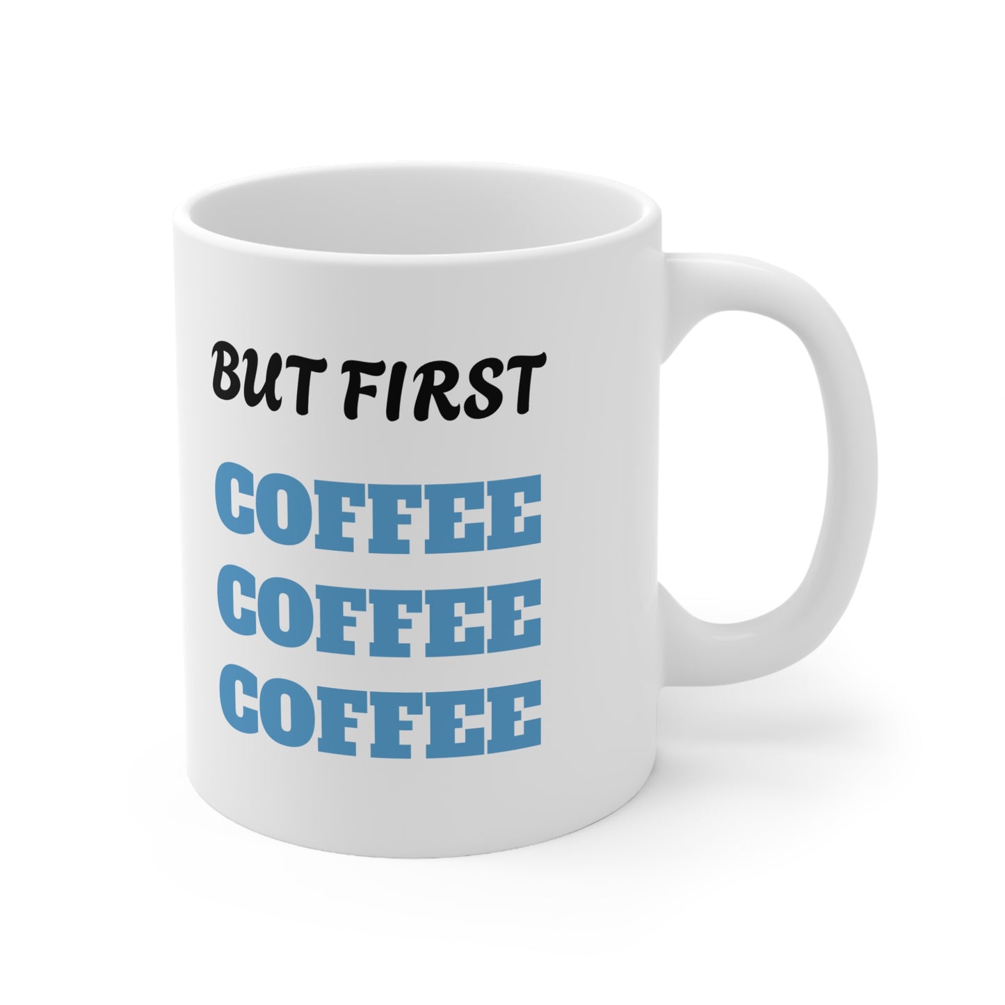 But First Coffee Coffee Coffee Ceramic Mug, Coffee Cup