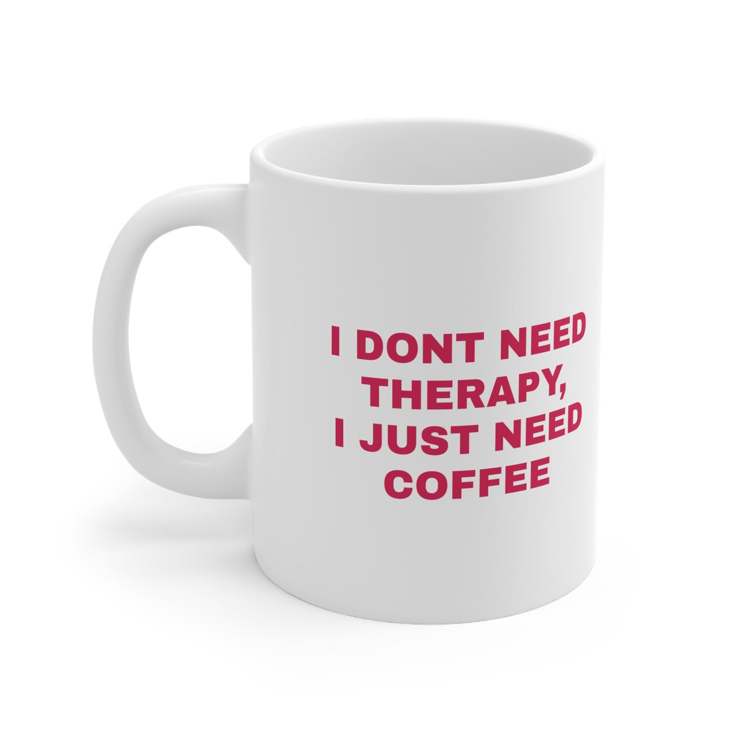 "I Don't Need Therapy, I Just Need Coffee" Ceramic Mug, Coffee Cup