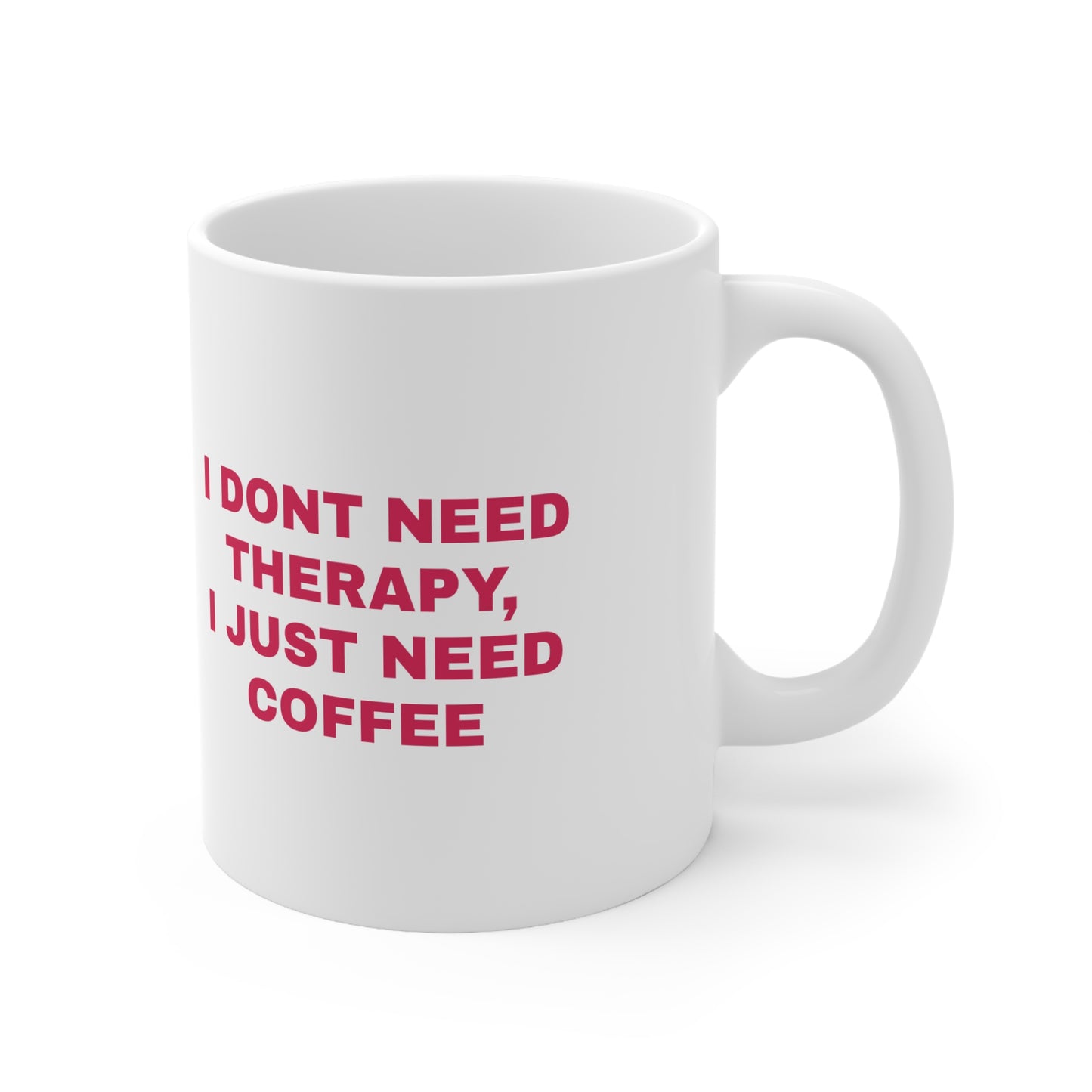 "I Don't Need Therapy, I Just Need Coffee" Ceramic Mug, Coffee Cup