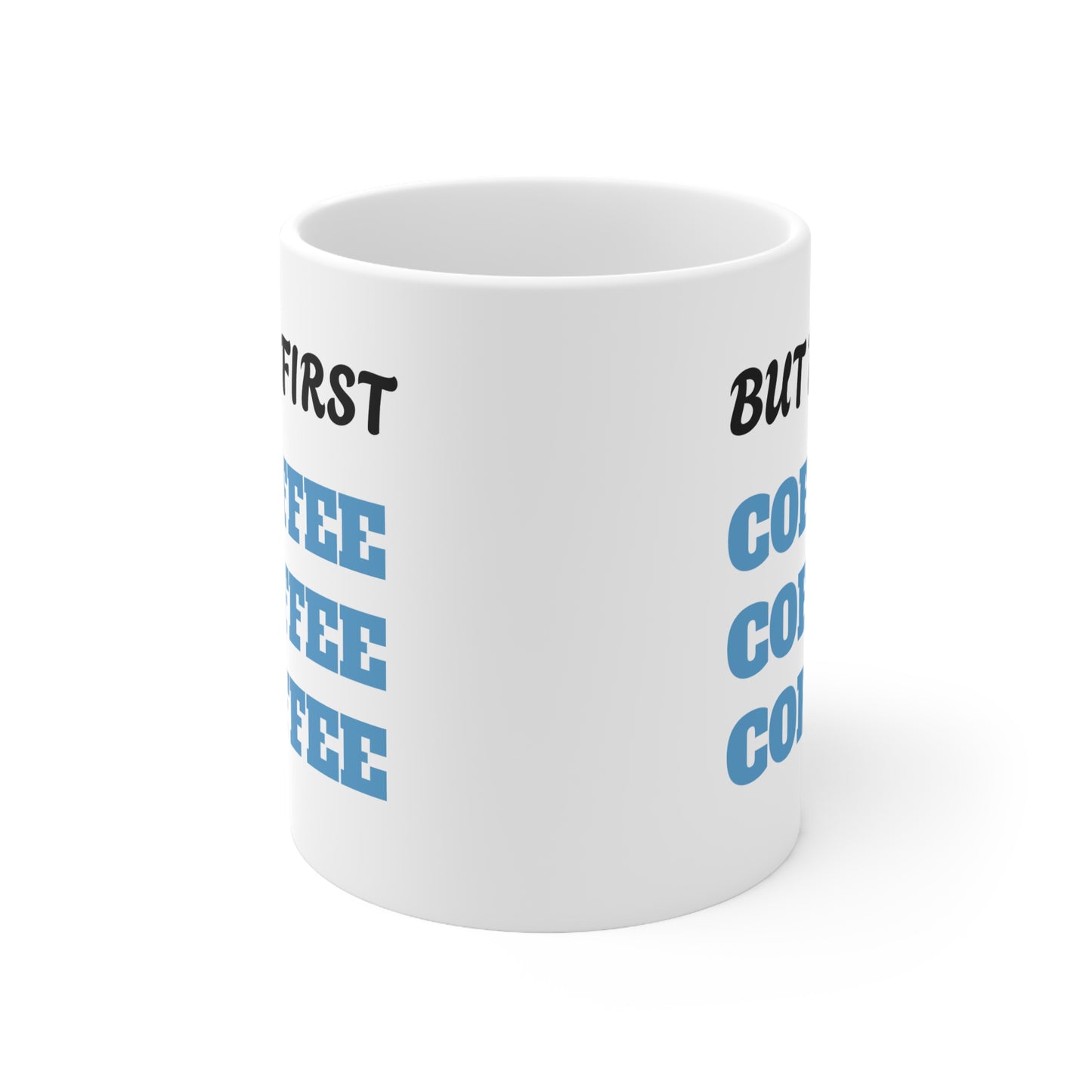 But First Coffee Coffee Coffee Ceramic Mug, Coffee Cup