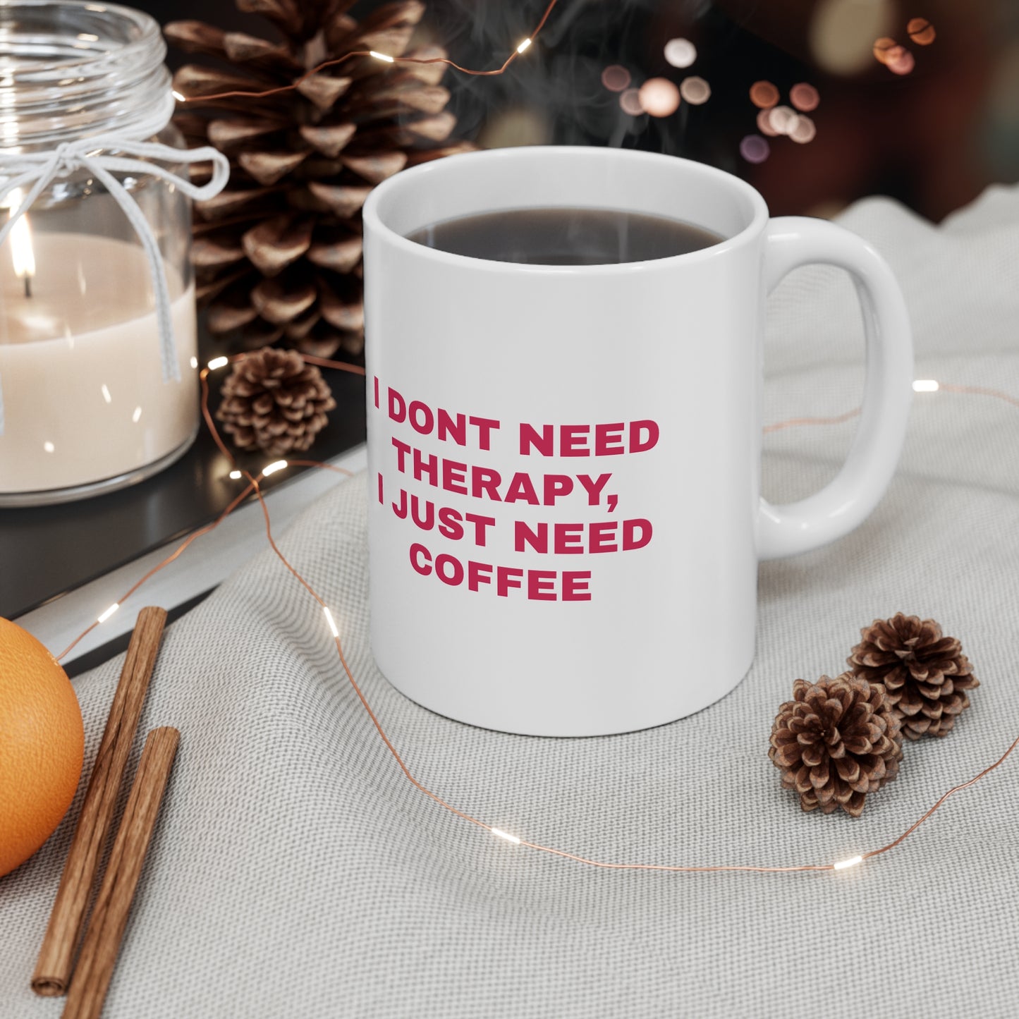 "I Don't Need Therapy, I Just Need Coffee" Ceramic Mug, Coffee Cup
