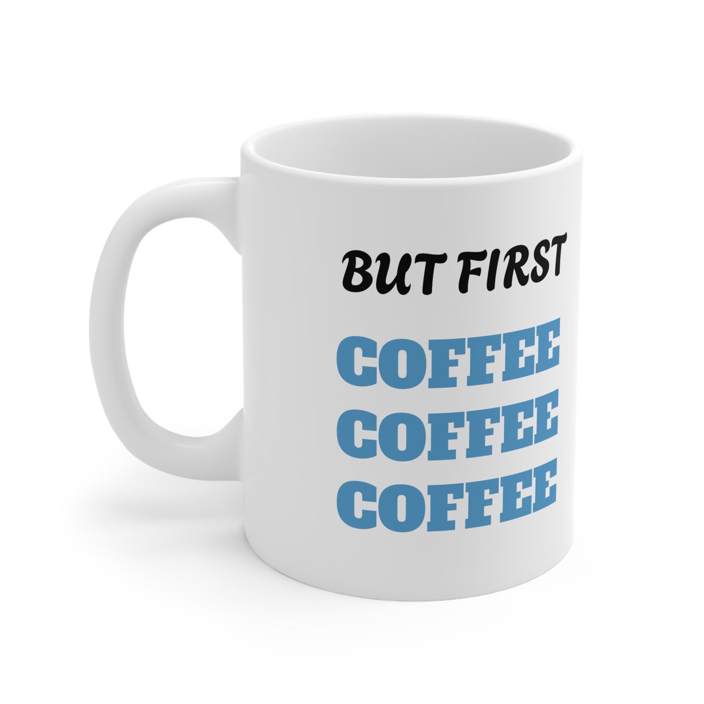 But First Coffee Coffee Coffee Ceramic Mug, Coffee Cup