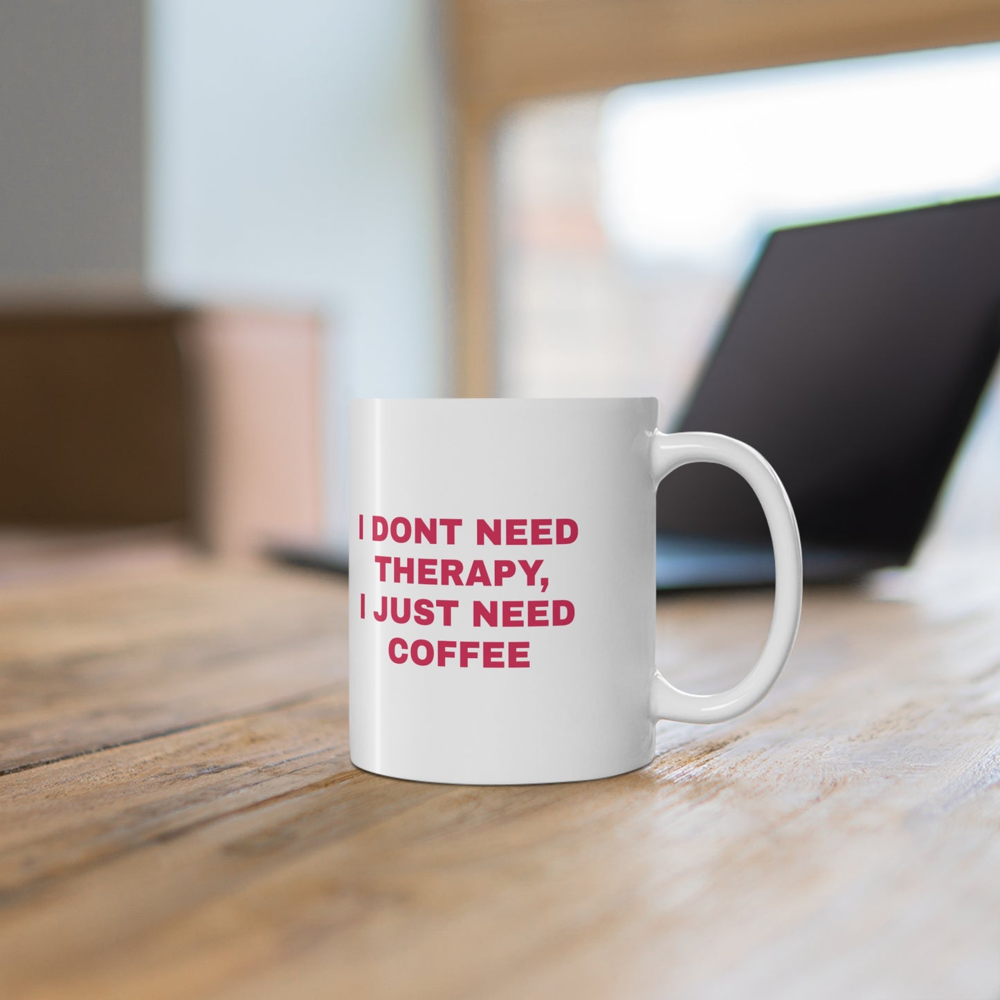 "I Don't Need Therapy, I Just Need Coffee" Ceramic Mug, Coffee Cup